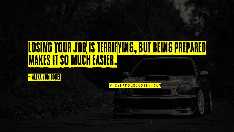 Losing My Job Quotes By Alexa Von Tobel: Losing your job is terrifying, but being prepared