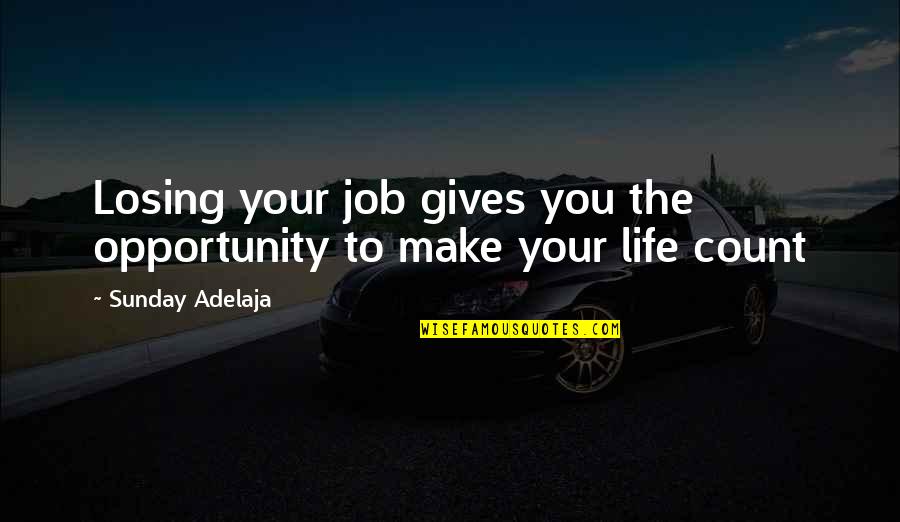 Losing My Job Quotes By Sunday Adelaja: Losing your job gives you the opportunity to