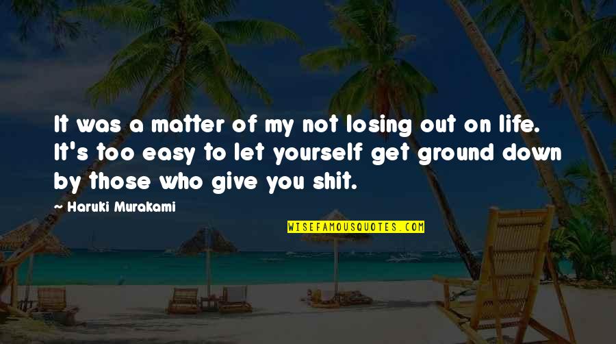 Losing My Life Quotes By Haruki Murakami: It was a matter of my not losing Losing My Life Quotes By Haruki Murakami: It was a matter of my not losing