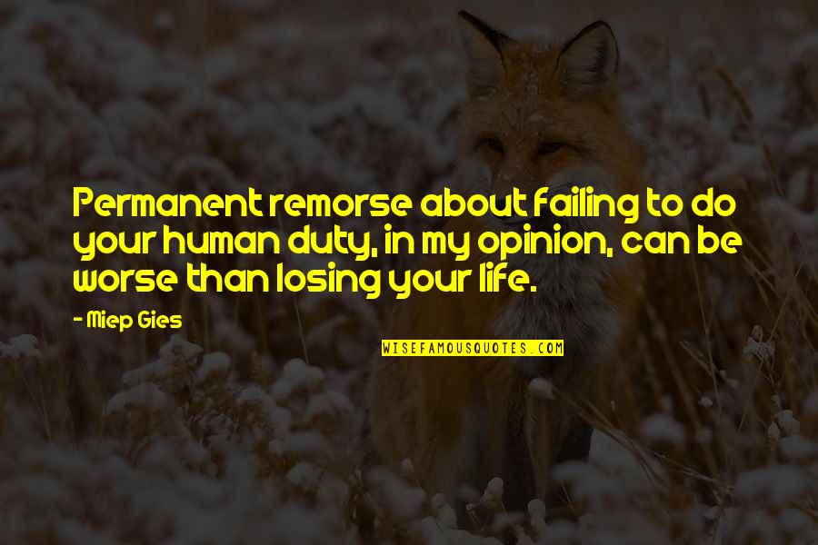 Losing My Life Quotes By Miep Gies: Permanent remorse about failing to do your human Losing My Life Quotes By Miep Gies: Permanent remorse about failing to do your human