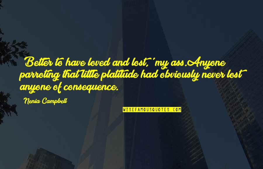 Losing My Life Quotes By Nenia Campbell: 'Better to have loved and lost,' my ass.Anyone Losing My Life Quotes By Nenia Campbell: 'Better to have loved and lost,' my ass.Anyone