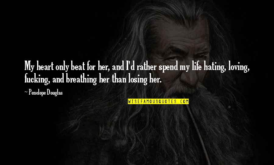 Losing My Life Quotes By Penelope Douglas: My heart only beat for her, and I'd Losing My Life Quotes By Penelope Douglas: My heart only beat for her, and I'd