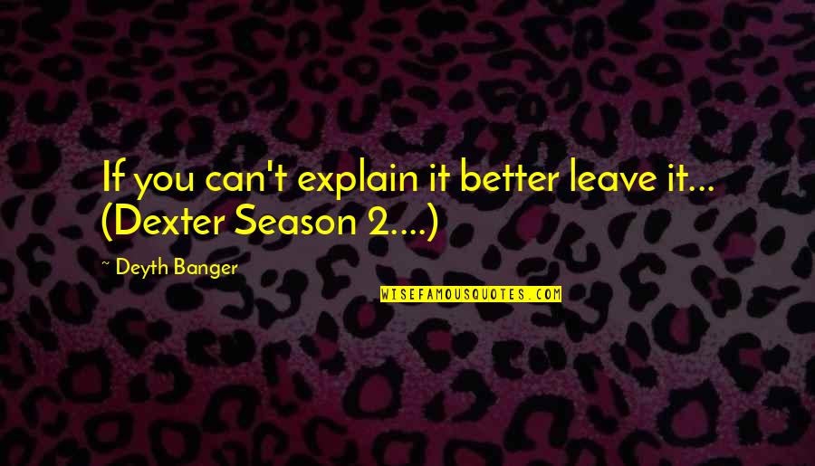 Losing My Mind Funny Quotes By Deyth Banger: If you can't explain it better leave it...