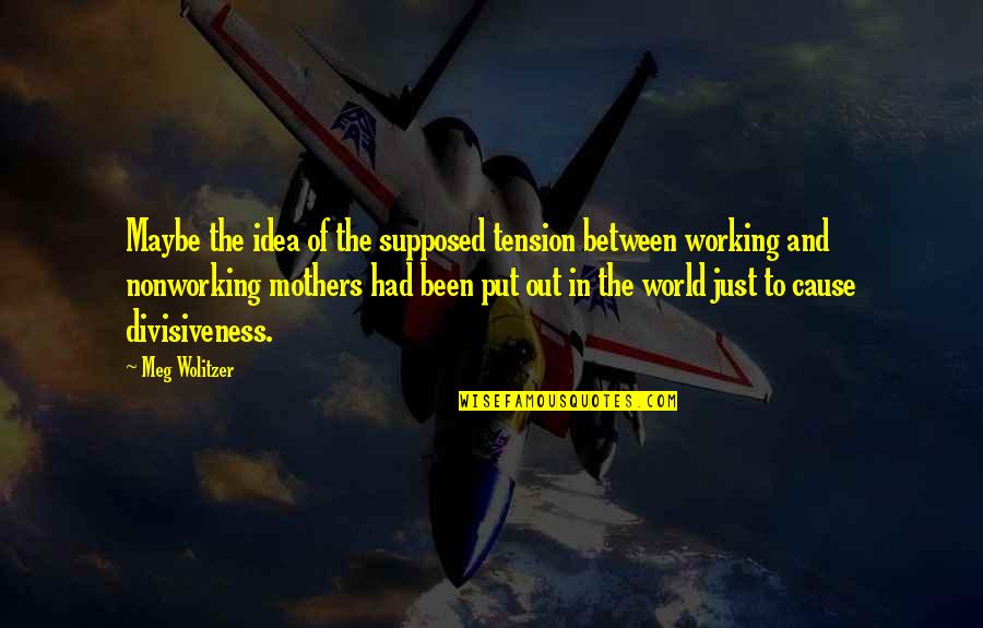 Losing My Mind Funny Quotes By Meg Wolitzer: Maybe the idea of the supposed tension between