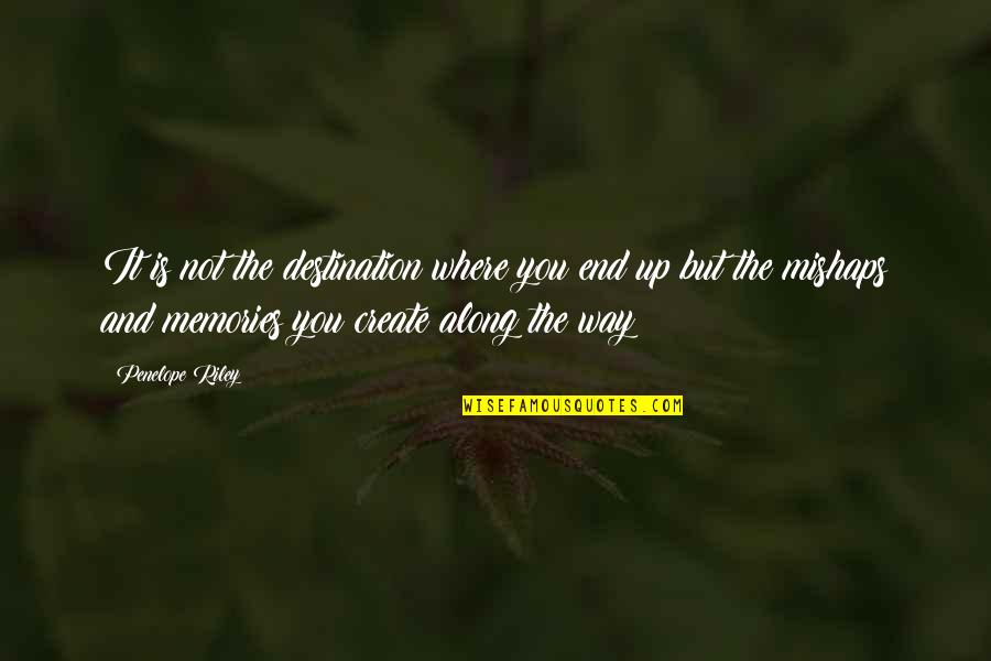 Losing My Mind Funny Quotes By Penelope Riley: It is not the destination where you end