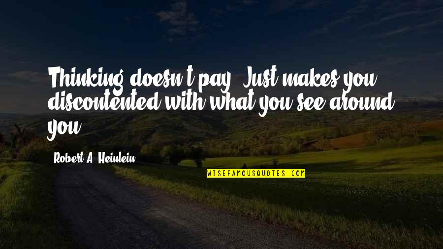 Losing My Mind Funny Quotes By Robert A. Heinlein: Thinking doesn't pay. Just makes you discontented with