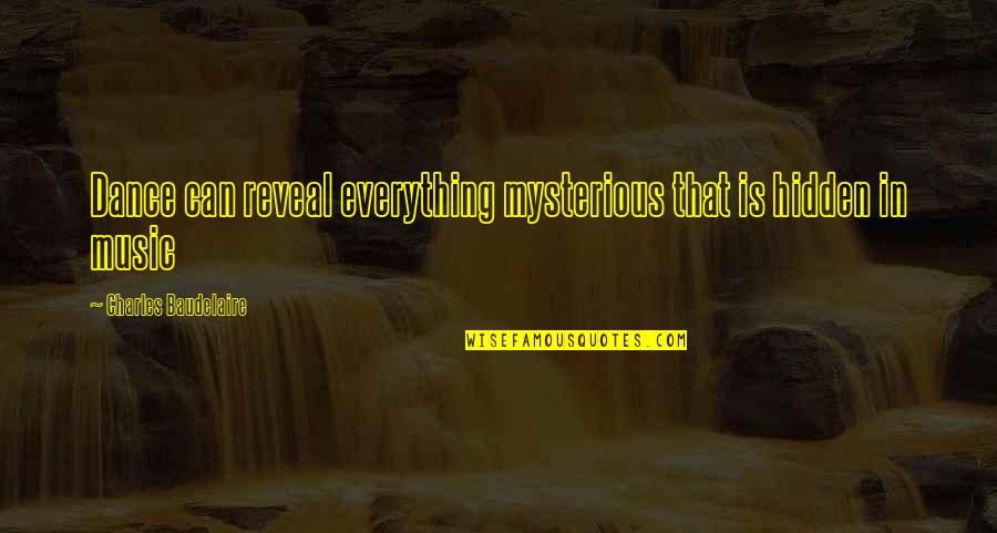 Losing My Mind Picture Quotes By Charles Baudelaire: Dance can reveal everything mysterious that is hidden