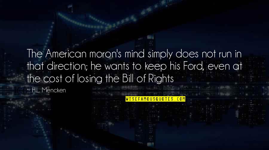 Losing My Mind Quotes By H.L. Mencken: The American moron's mind simply does not run