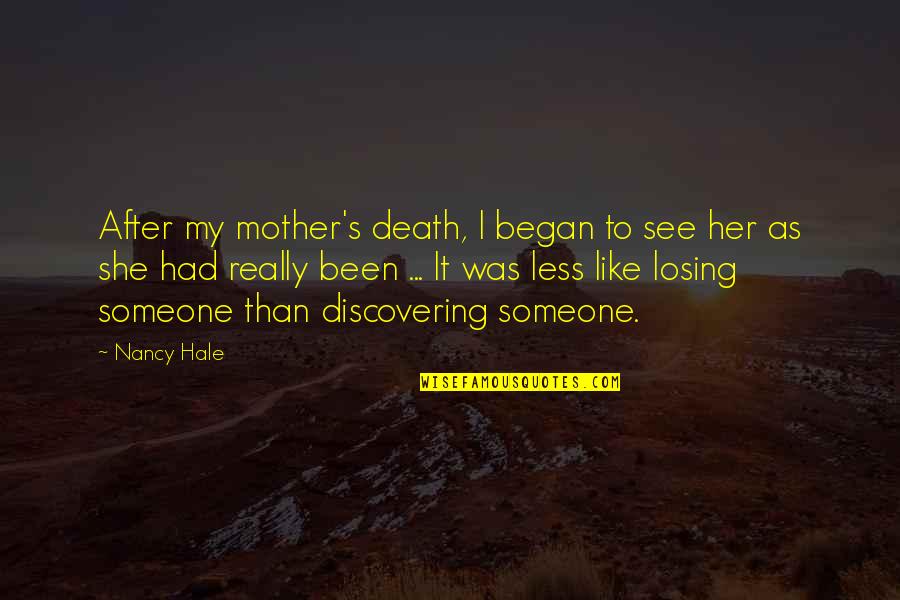 Losing My Mother Quotes By Nancy Hale: After my mother's death, I began to see