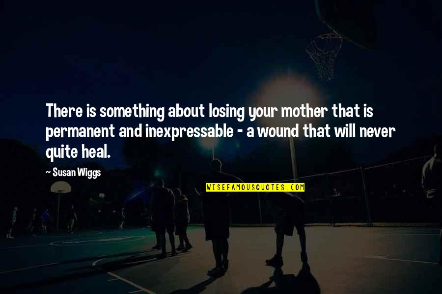 Losing My Mother Quotes By Susan Wiggs: There is something about losing your mother that