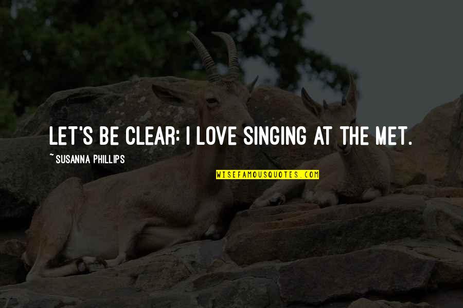 Losing My Parents Quotes By Susanna Phillips: Let's be clear: I love singing at the Losing My Parents Quotes By Susanna Phillips: Let's be clear: I love singing at the