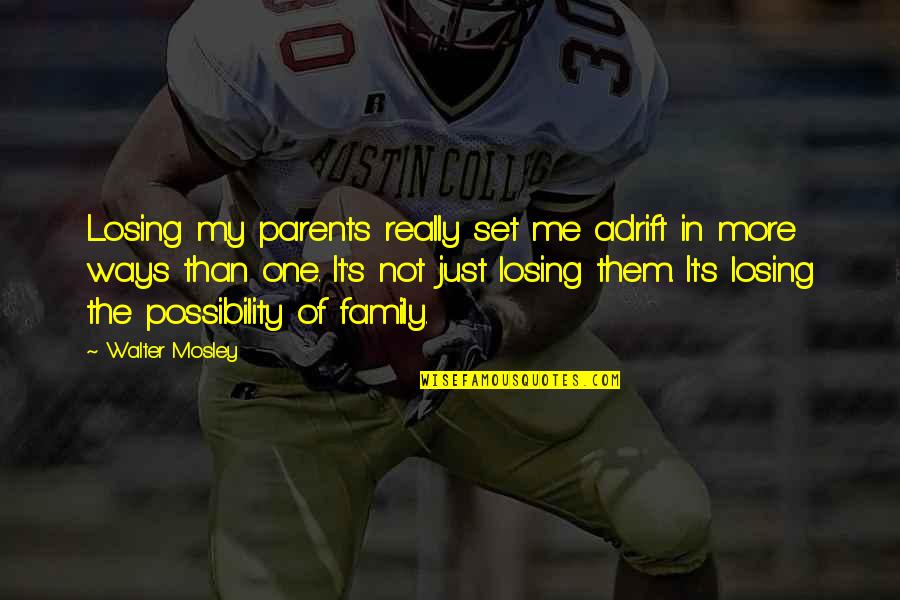Losing My Parents Quotes By Walter Mosley: Losing my parents really set me adrift in Losing My Parents Quotes By Walter Mosley: Losing my parents really set me adrift in