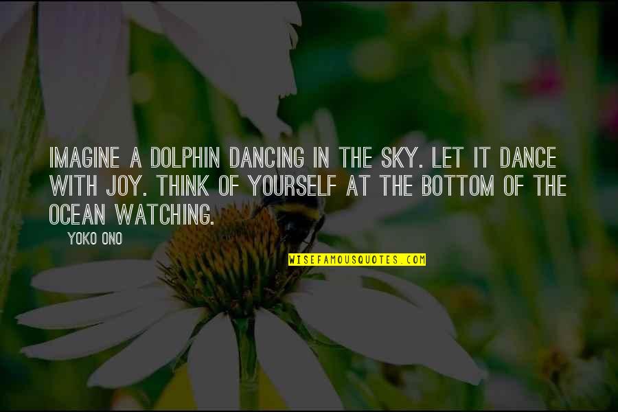 Losing My Parents Quotes By Yoko Ono: Imagine a dolphin dancing in the sky. Let Losing My Parents Quotes By Yoko Ono: Imagine a dolphin dancing in the sky. Let