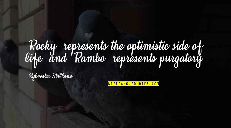 Losing My Sanity Quotes By Sylvester Stallone: 'Rocky' represents the optimistic side of life, and