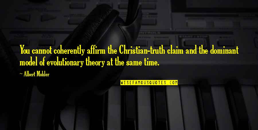 Losing My Sister Quotes By Albert Mohler: You cannot coherently affirm the Christian-truth claim and