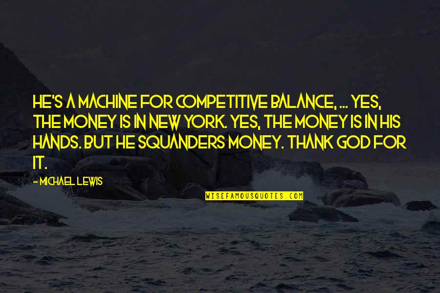 Losing My Soulmate Quotes By Michael Lewis: He's a machine for competitive balance, ... Yes,