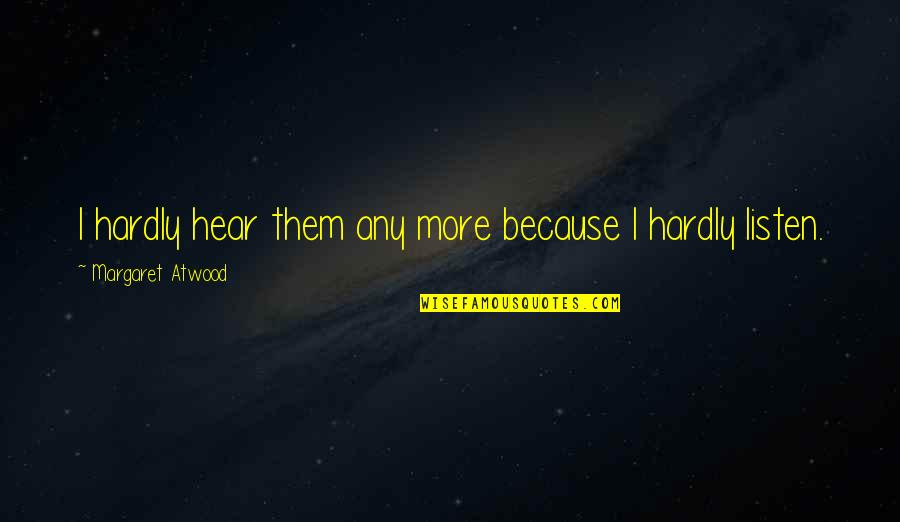 Losing Nanny Quotes By Margaret Atwood: I hardly hear them any more because I Losing Nanny Quotes By Margaret Atwood: I hardly hear them any more because I