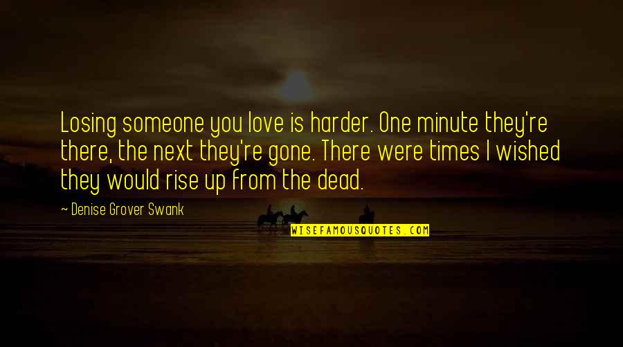 Losing One You Love Quotes By Denise Grover Swank: Losing someone you love is harder. One minute