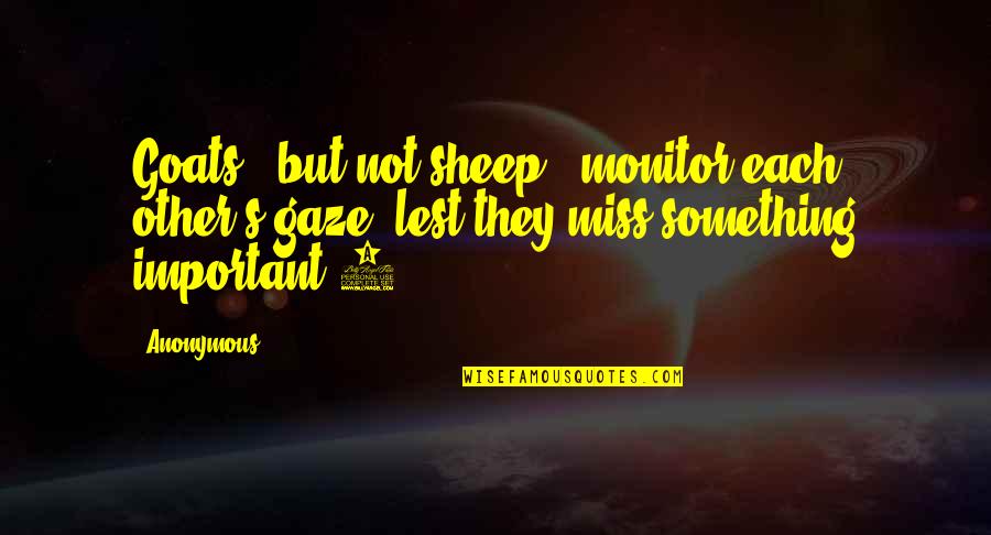 Losing One's Head Quotes By Anonymous: Goats - but not sheep - monitor each