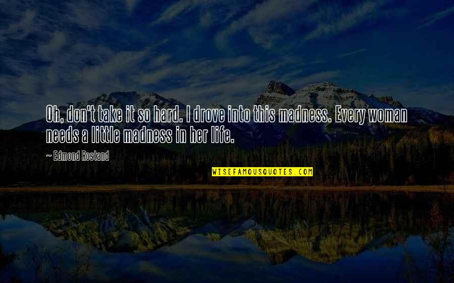 Losing One's Head Quotes By Edmond Rostand: Oh, don't take it so hard. I drove