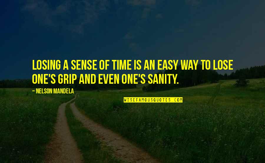 Losing One's Way Quotes By Nelson Mandela: Losing a sense of time is an easy