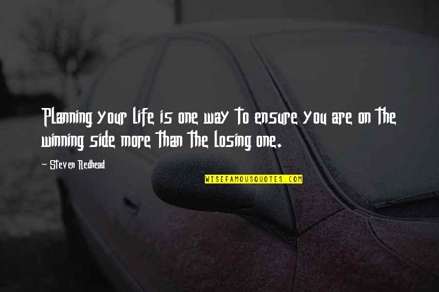 Losing One's Way Quotes By Steven Redhead: Planning your life is one way to ensure
