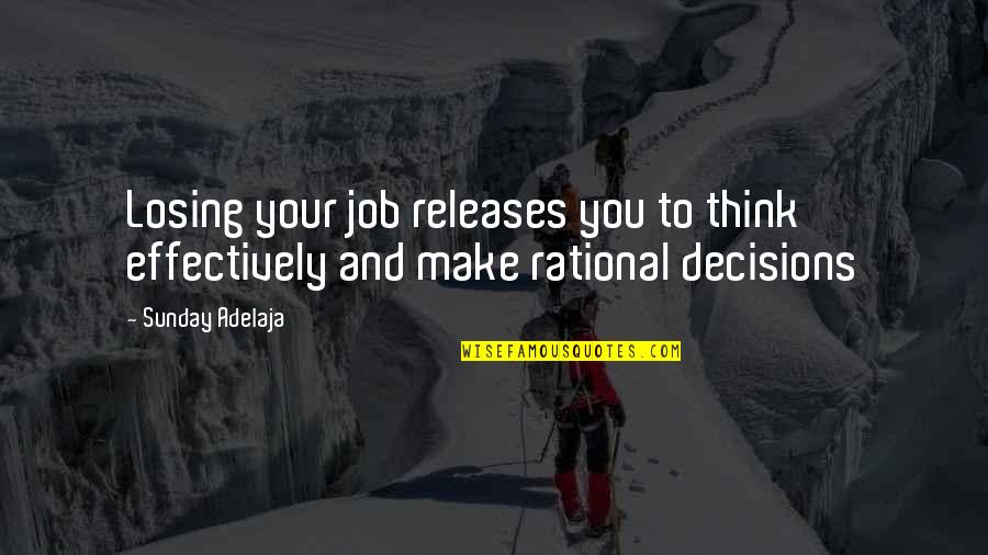 Losing Our Freedom Quotes By Sunday Adelaja: Losing your job releases you to think effectively