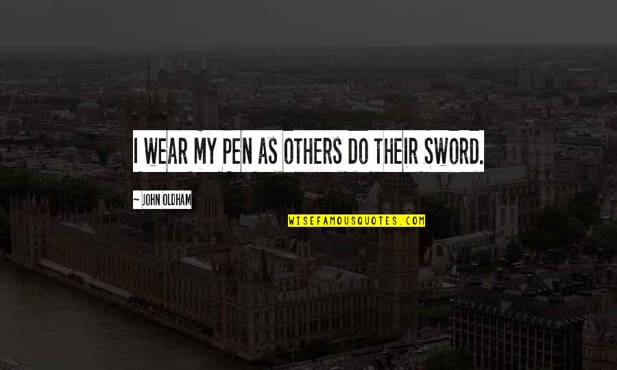 Losing People You Love Quotes By John Oldham: I wear my Pen as others do their