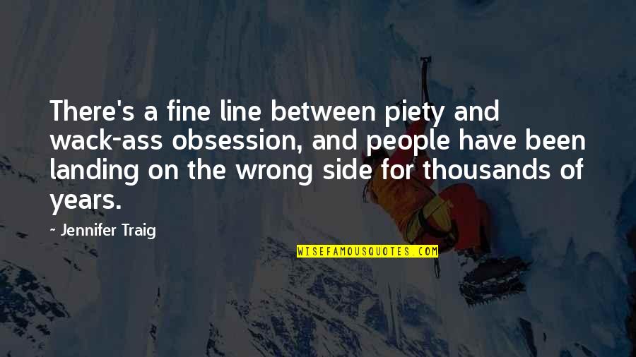 Losing Person You Love Quotes By Jennifer Traig: There's a fine line between piety and wack-ass Losing Person You Love Quotes By Jennifer Traig: There's a fine line between piety and wack-ass