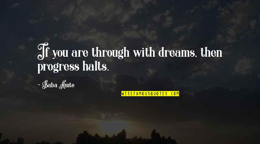 Losing Pets Quotes By Baba Amte: If you are through with dreams, then progress
