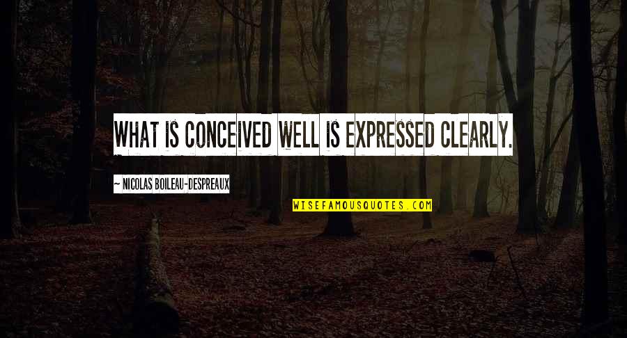 Losing Poems Quotes By Nicolas Boileau-Despreaux: What is conceived well is expressed clearly. Losing Poems Quotes By Nicolas Boileau-Despreaux: What is conceived well is expressed clearly.