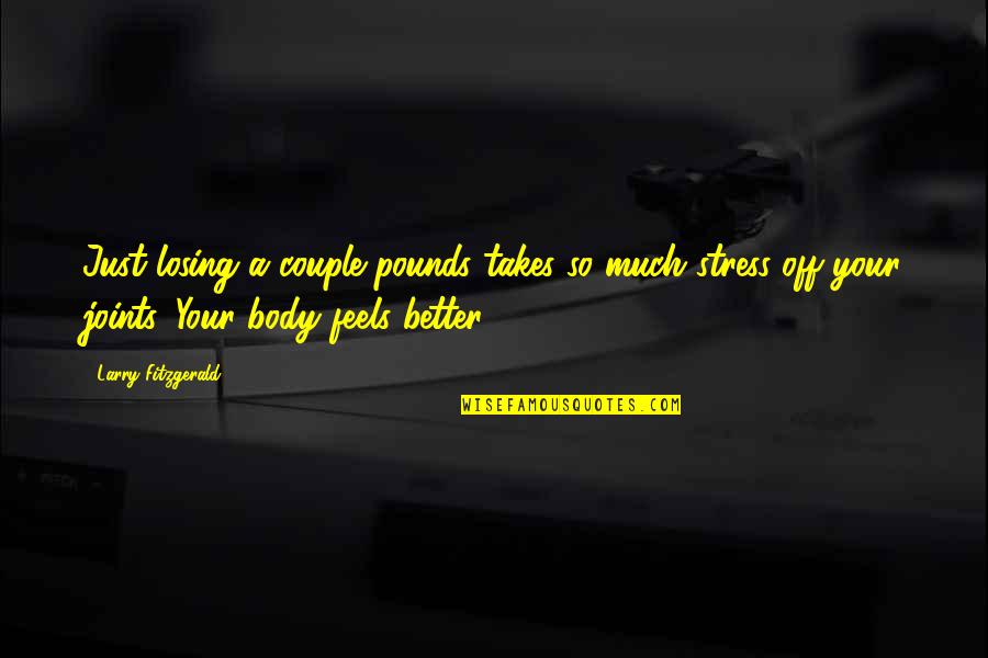 Losing Pounds Quotes By Larry Fitzgerald: Just losing a couple pounds takes so much