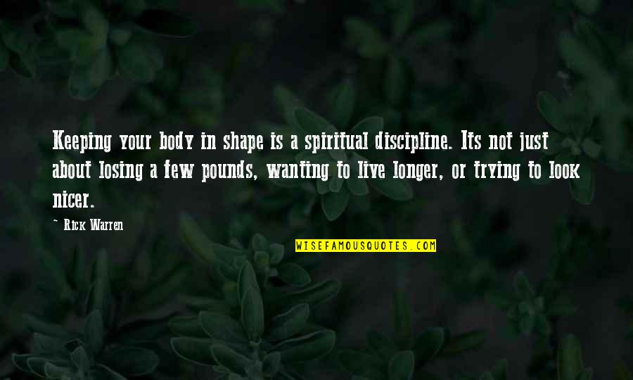 Losing Pounds Quotes By Rick Warren: Keeping your body in shape is a spiritual Losing Pounds Quotes By Rick Warren: Keeping your body in shape is a spiritual