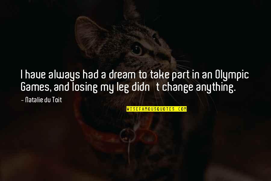 Losing Quotes By Natalie Du Toit: I have always had a dream to take Losing Quotes By Natalie Du Toit: I have always had a dream to take