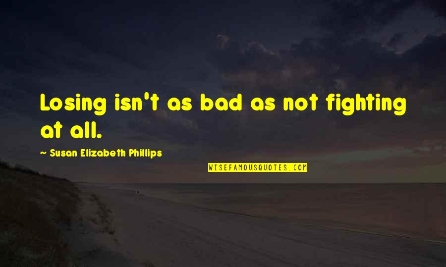 Losing Quotes By Susan Elizabeth Phillips: Losing isn't as bad as not fighting at Losing Quotes By Susan Elizabeth Phillips: Losing isn't as bad as not fighting at