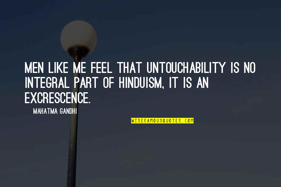 Losing Reality Quotes By Mahatma Gandhi: Men like me feel that untouchability is no Losing Reality Quotes By Mahatma Gandhi: Men like me feel that untouchability is no