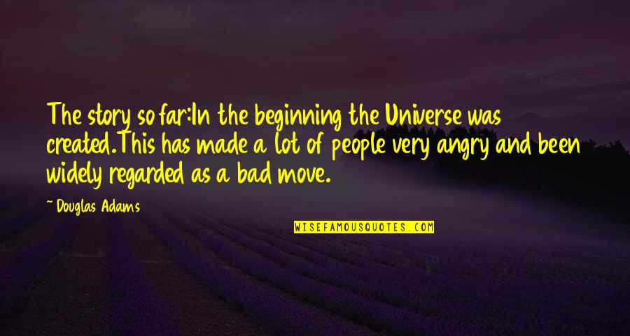 Losing Self Control Quotes By Douglas Adams: The story so far:In the beginning the Universe