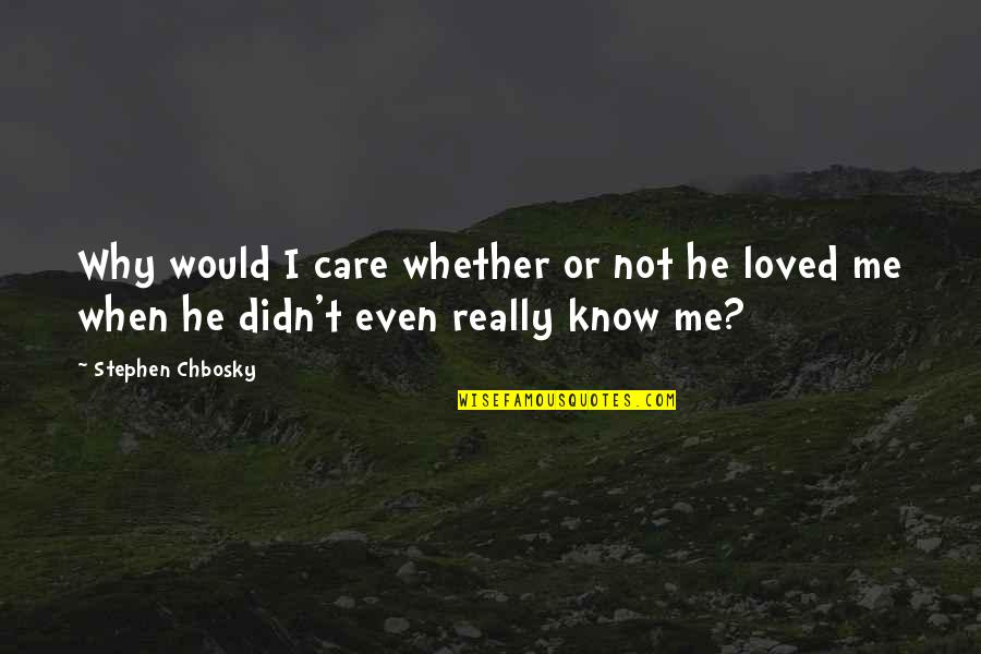 Losing Self Esteem Quotes By Stephen Chbosky: Why would I care whether or not he