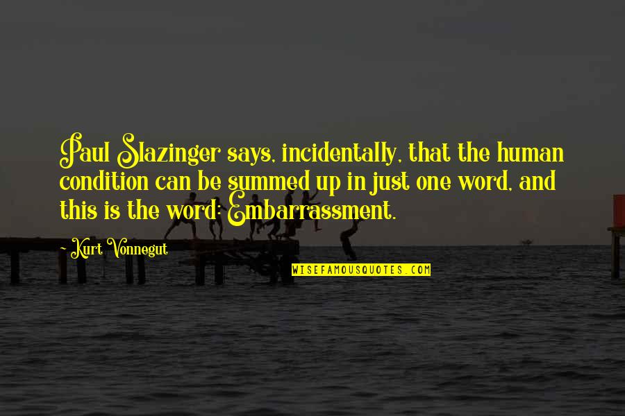 Losing Site Quotes By Kurt Vonnegut: Paul Slazinger says, incidentally, that the human condition
