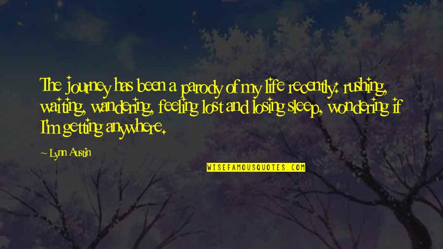 Losing Sleep Quotes By Lynn Austin: The journey has been a parody of my Losing Sleep Quotes By Lynn Austin: The journey has been a parody of my