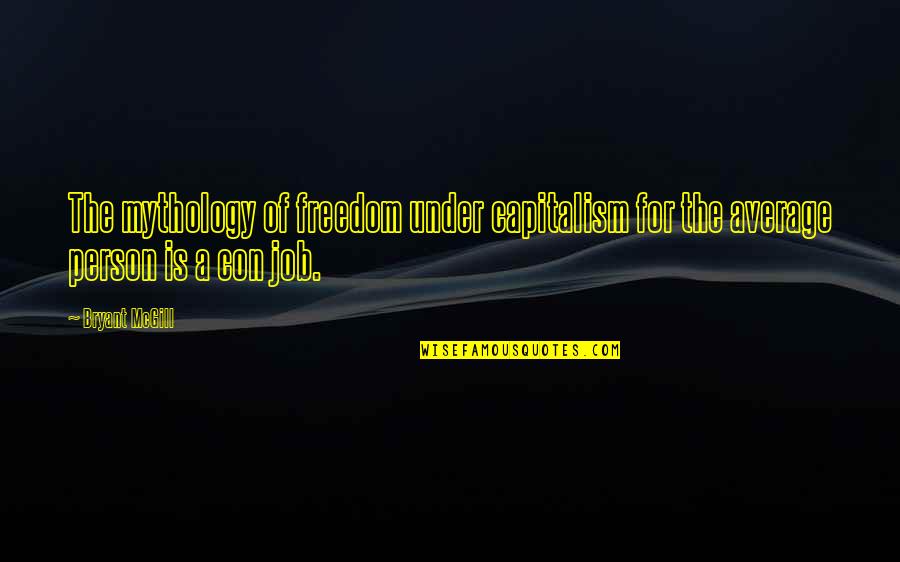 Losing Someone And Missing Them Quotes By Bryant McGill: The mythology of freedom under capitalism for the