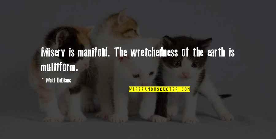 Losing Someone And Moving On Quotes By Matt LeBlanc: Misery is manifold. The wretchedness of the earth