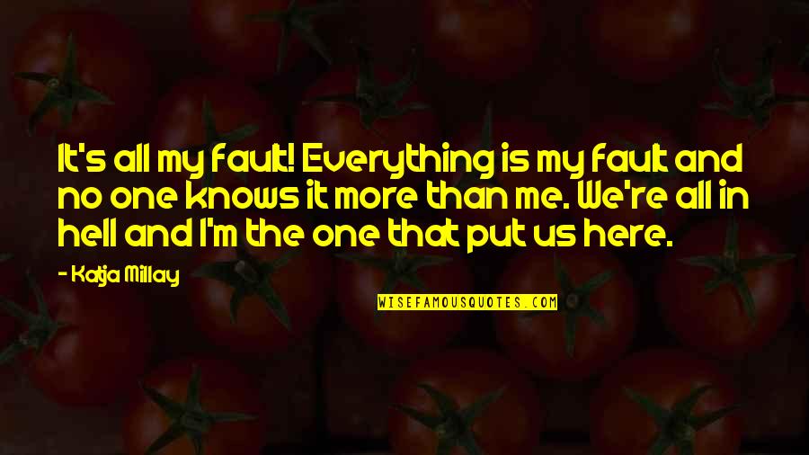 Losing Someone But Gaining Someone Better Quotes By Katja Millay: It's all my fault! Everything is my fault