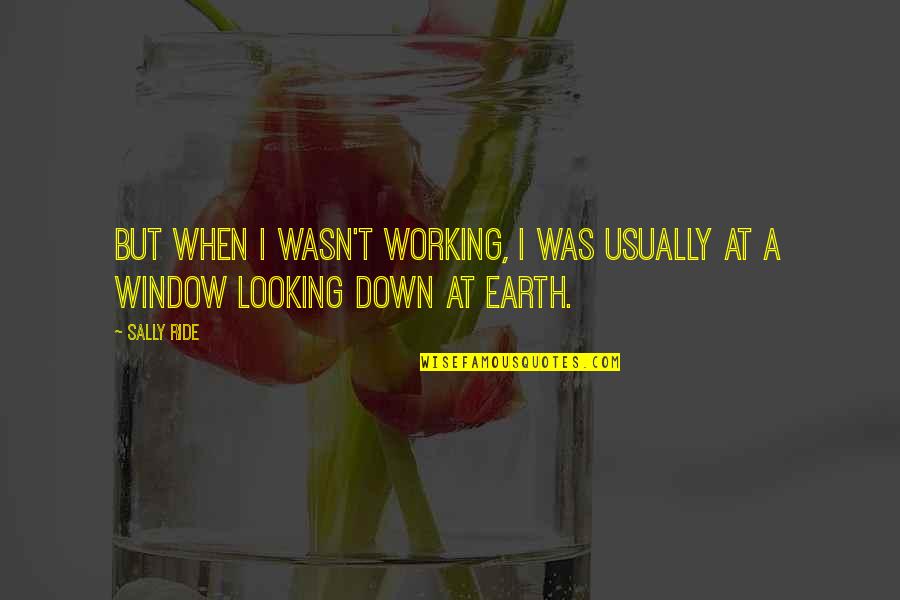 Losing Someone Dear Quotes By Sally Ride: But when I wasn't working, I was usually