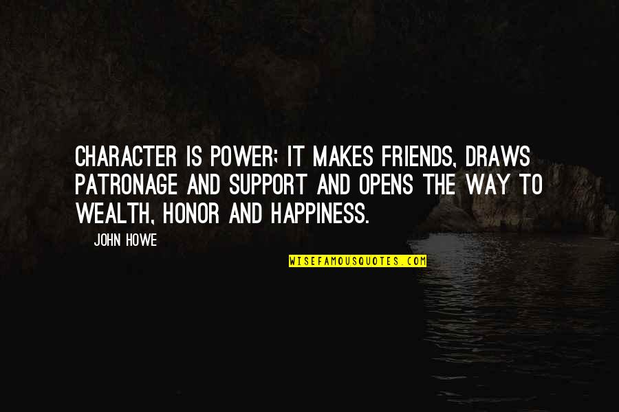 Losing Someone Important Quotes By John Howe: Character is power; it makes friends, draws patronage