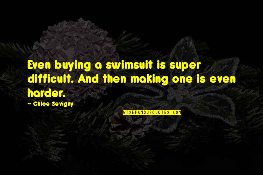 Losing Someone Or Something Quotes By Chloe Sevigny: Even buying a swimsuit is super difficult. And