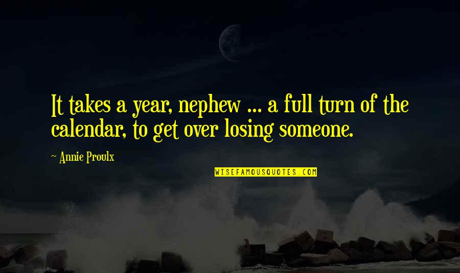 Losing Someone Quotes By Annie Proulx: It takes a year, nephew ... a full