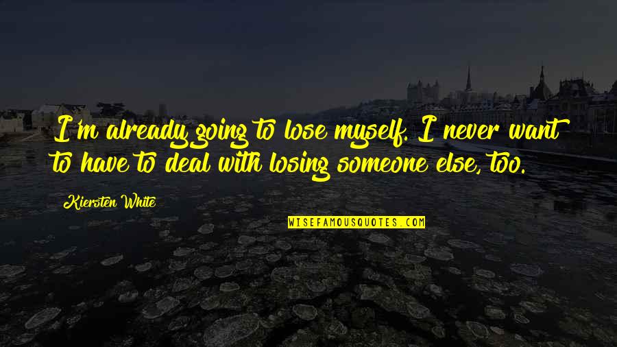Losing Someone Quotes By Kiersten White: I'm already going to lose myself. I never