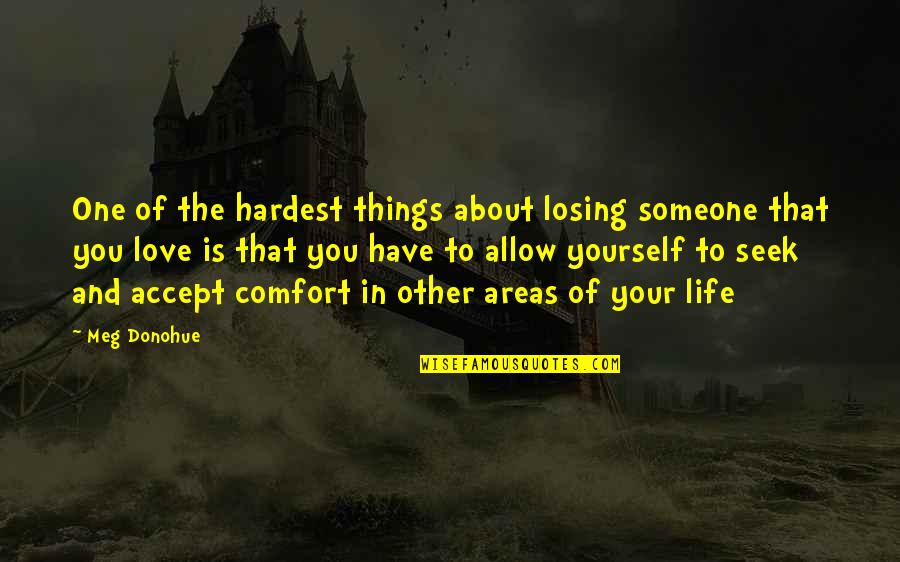 Losing Someone Quotes By Meg Donohue: One of the hardest things about losing someone