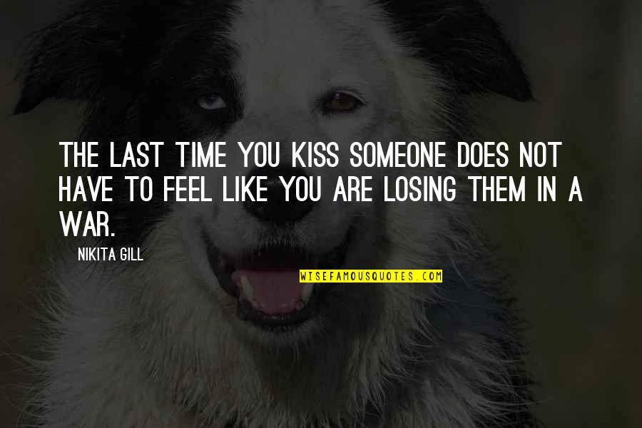 Losing Someone Quotes By Nikita Gill: The last time you kiss someone does not